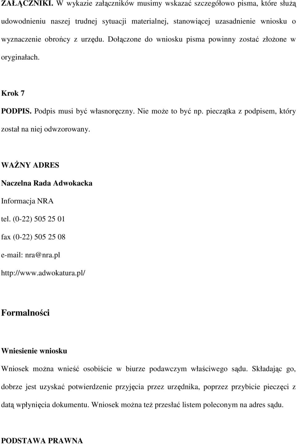 WAśNY ADRES Naczelna Rada Adwokacka Informacja NRA tel. (0-22) 505 25 01 fax (0-22) 505 25 08 e-mail: nra@nra.pl http://www.adwokatura.