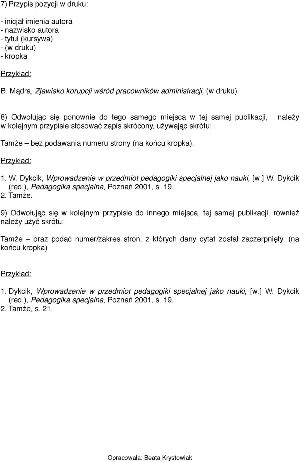 (na końcu kropka). 1. W. Dykcik, Wprowadzenie w przedmiot pedagogiki specjalnej jako nauki, [w:] W. Dykcik 2. Tamże.