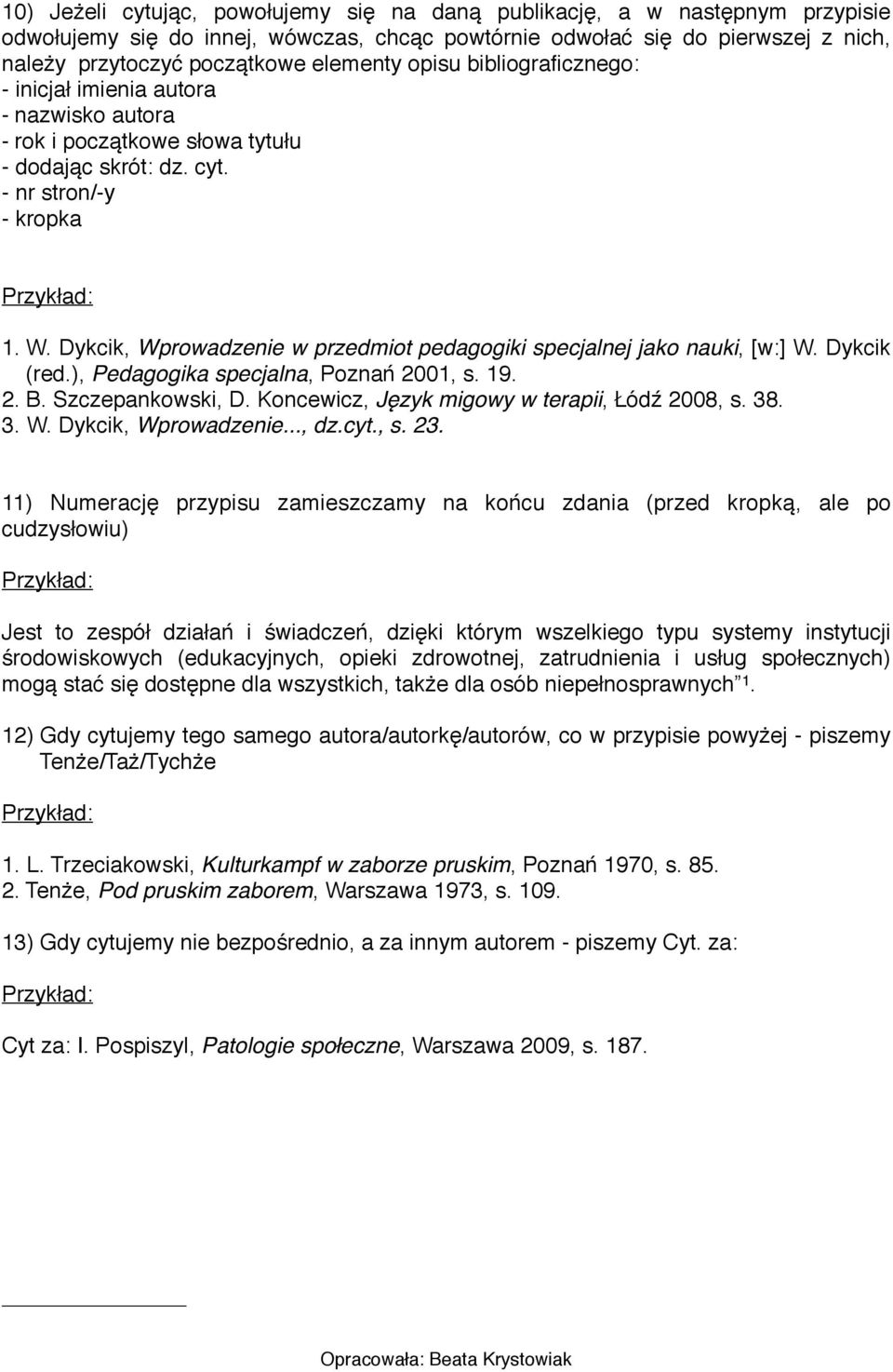 Szczepankowski, D. Koncewicz, Język migowy w terapii, Łódź 2008, s. 38. 3. W. Dykcik, Wprowadzenie..., dz.cyt., s. 23.