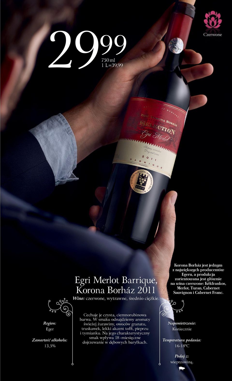 Cabernet Franc. Region: Eger Zawartość alkoholu: 13,5% Cechuje je czysta, ciemnorubinowa barwa.