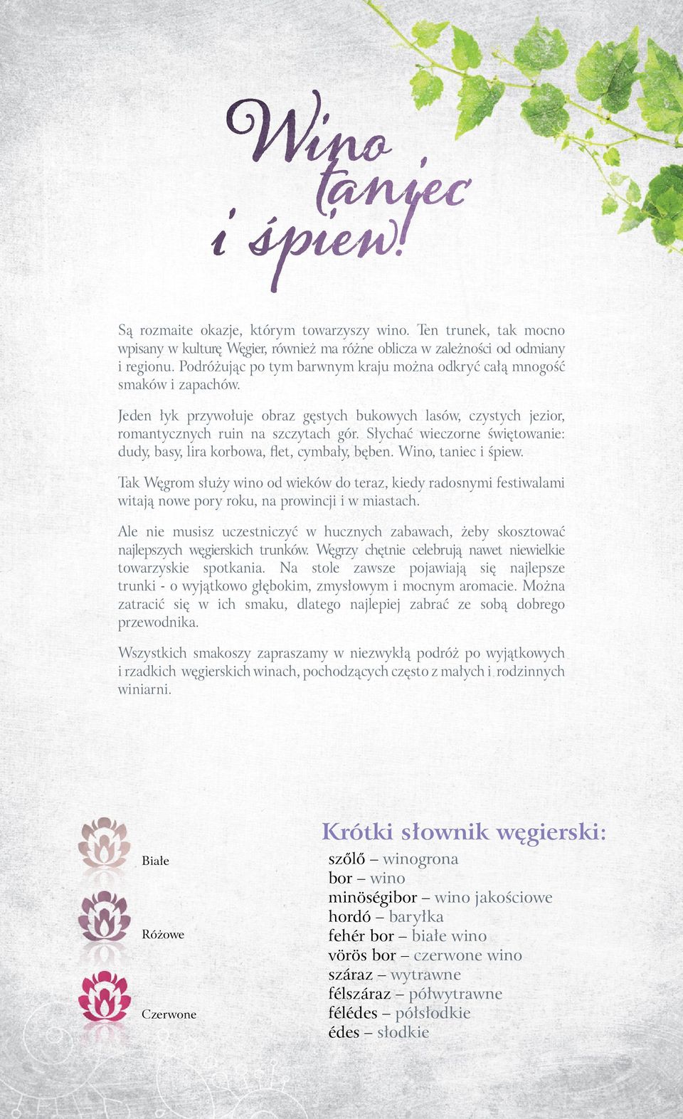 Słychać wieczorne świętowanie: dudy, basy, lira korbowa, flet, cymbały, bęben. Wino, taniec i śpiew.