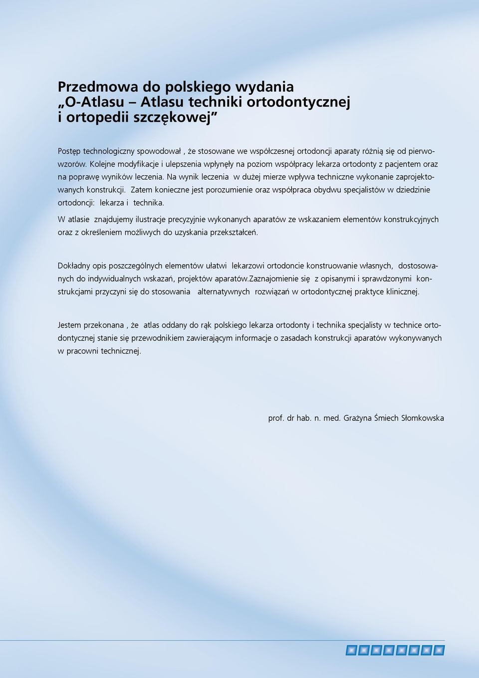 Na wynik leczenia w dużej mierze wpływa techniczne wykonanie zaprojektowanych konstrukcji.