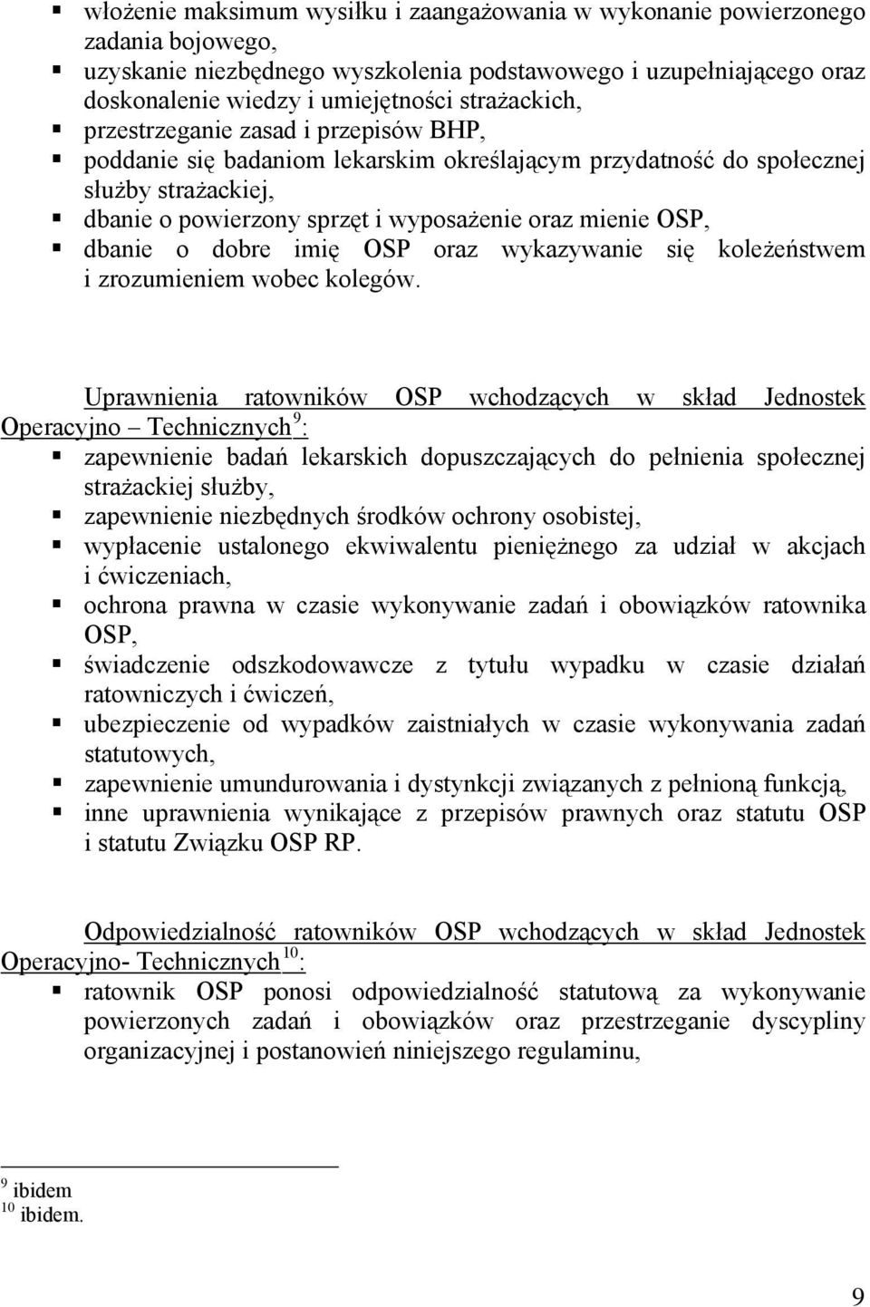 dbanie o dobre imię OSP oraz wykazywanie się koleżeństwem i zrozumieniem wobec kolegów.