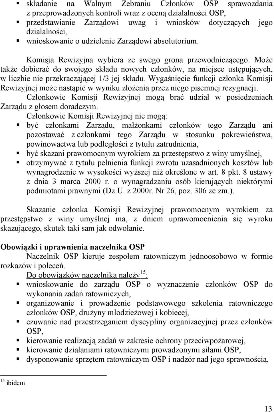 Może także dobierać do swojego składu nowych członków, na miejsce ustępujących, w liczbie nie przekraczającej 1/3 jej składu.