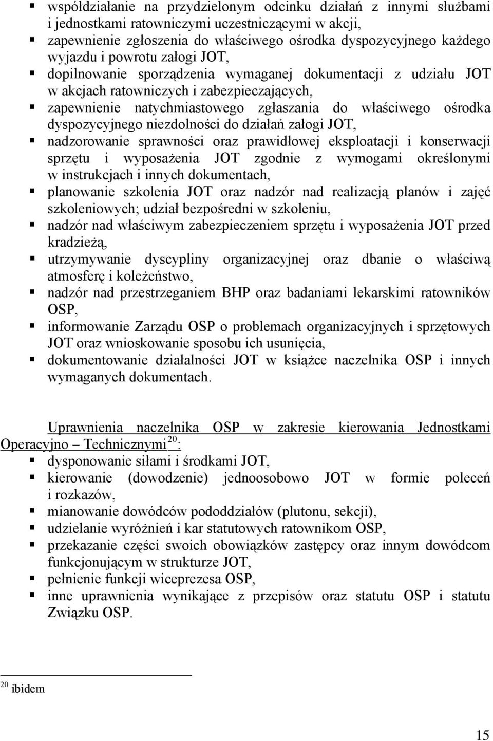 dyspozycyjnego niezdolności do działań załogi JOT, nadzorowanie sprawności oraz prawidłowej eksploatacji i konserwacji sprzętu i wyposażenia JOT zgodnie z wymogami określonymi w instrukcjach i innych