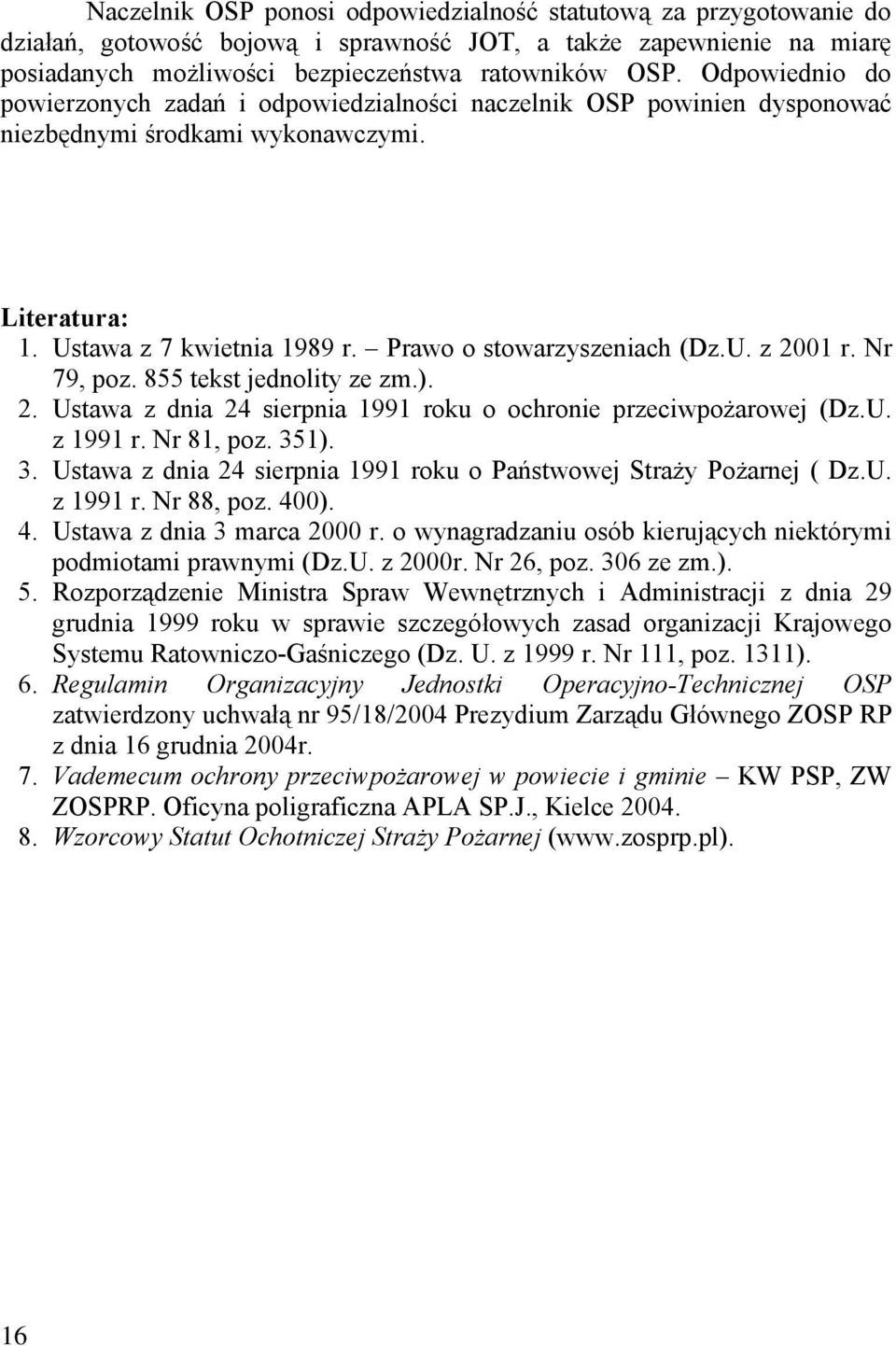 Nr 79, poz. 855 tekst jednolity ze zm.). 2. Ustawa z dnia 24 sierpnia 1991 roku o ochronie przeciwpożarowej (Dz.U. z 1991 r. Nr 81, poz. 35