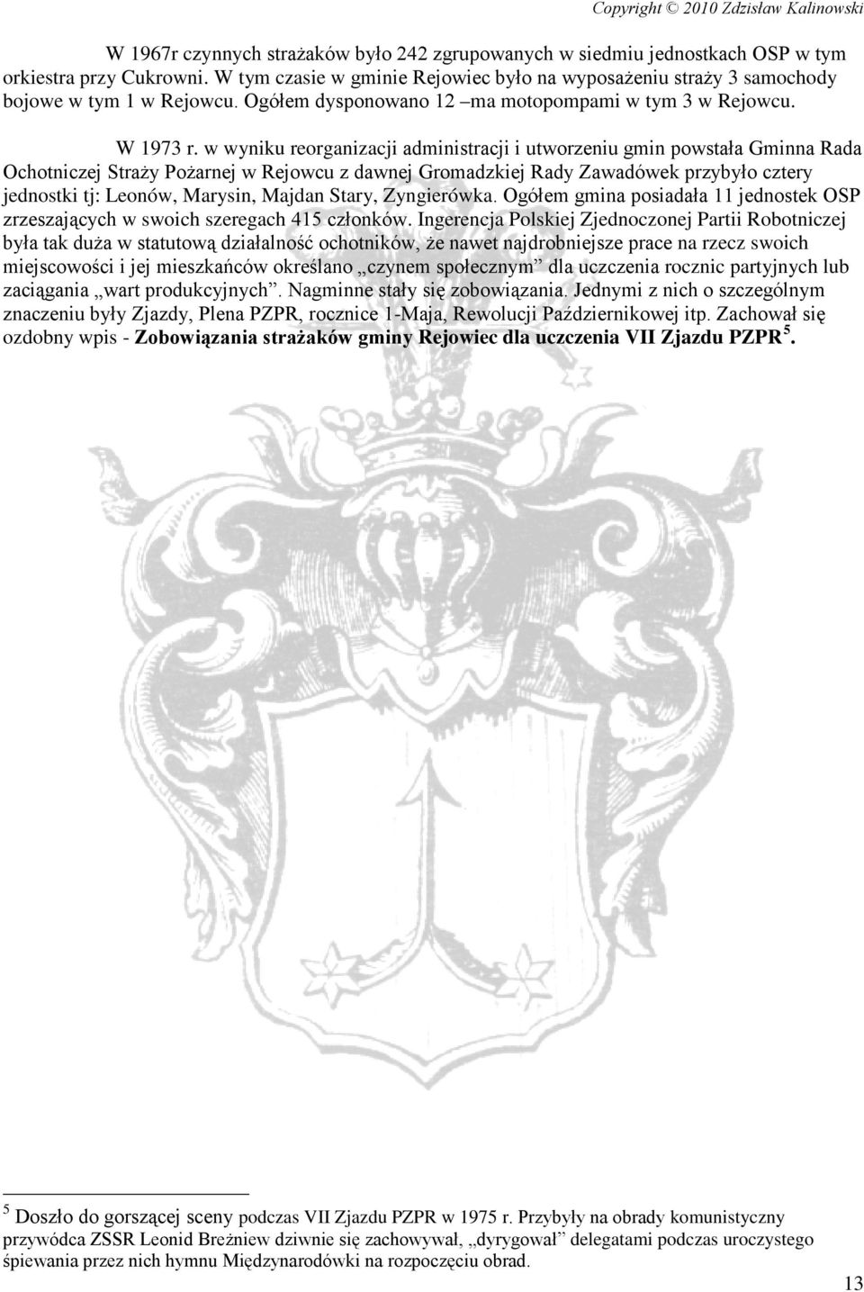w wyniku reorganizacji administracji i utworzeniu gmin powstała Gminna Rada Ochotniczej Straży Pożarnej w Rejowcu z dawnej Gromadzkiej Rady Zawadówek przybyło cztery jednostki tj: Leonów, Marysin,