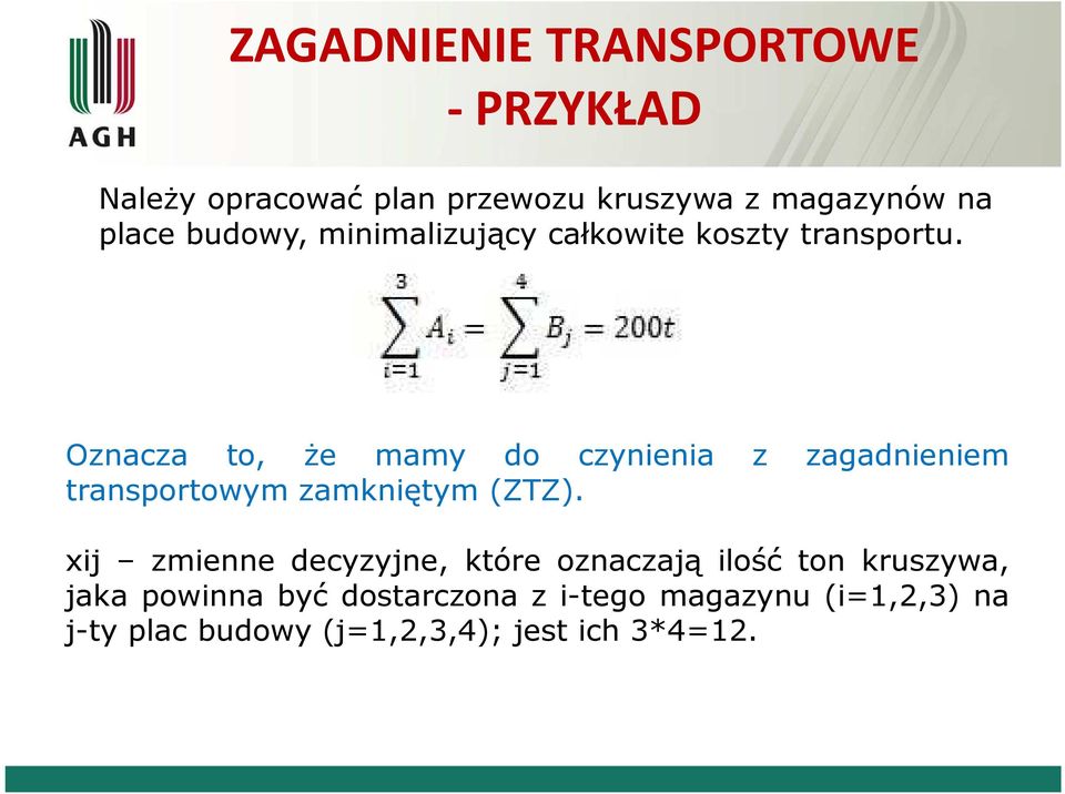 Oznacza to, że mamy do czynienia z zagadnieniem transportowym zamkniętym (ZTZ).