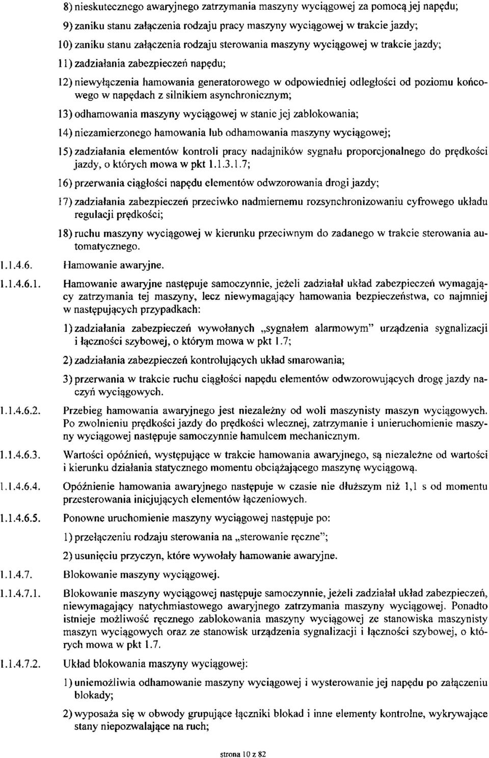 asynchronicznym; 13) odhamowania maszyny wyciągowej w stanie jej zablokowania; 14) niezamierzonego hamowania lub odhamowania maszyny wyciągowej; 15) zadziałania elementów kontroli pracy nadajników