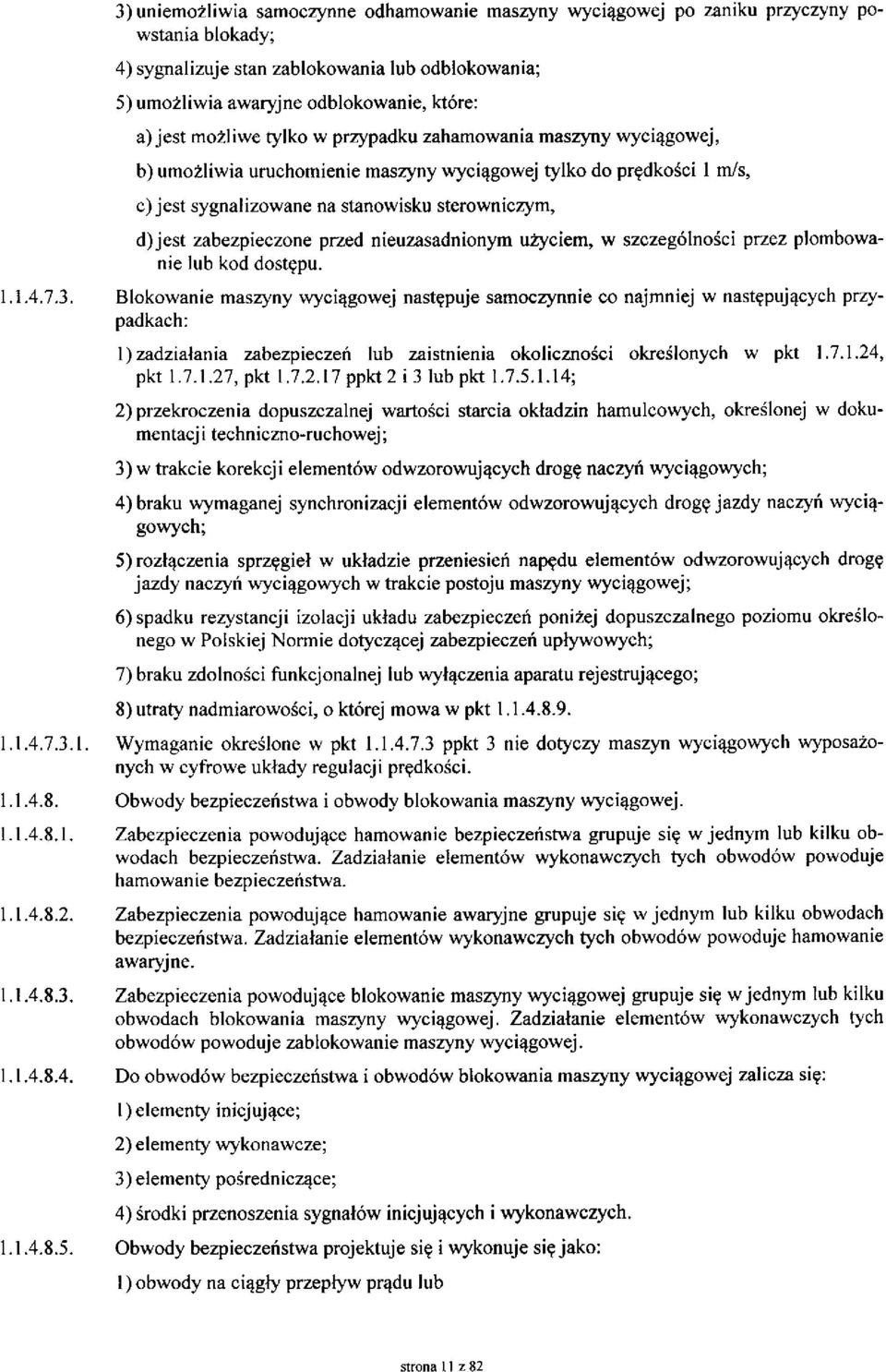 zabezpieczone przed nieuzasadnionym użyciem, w szczególności przez plombowanie lub kod dostępu. 1.1.4.7.3.