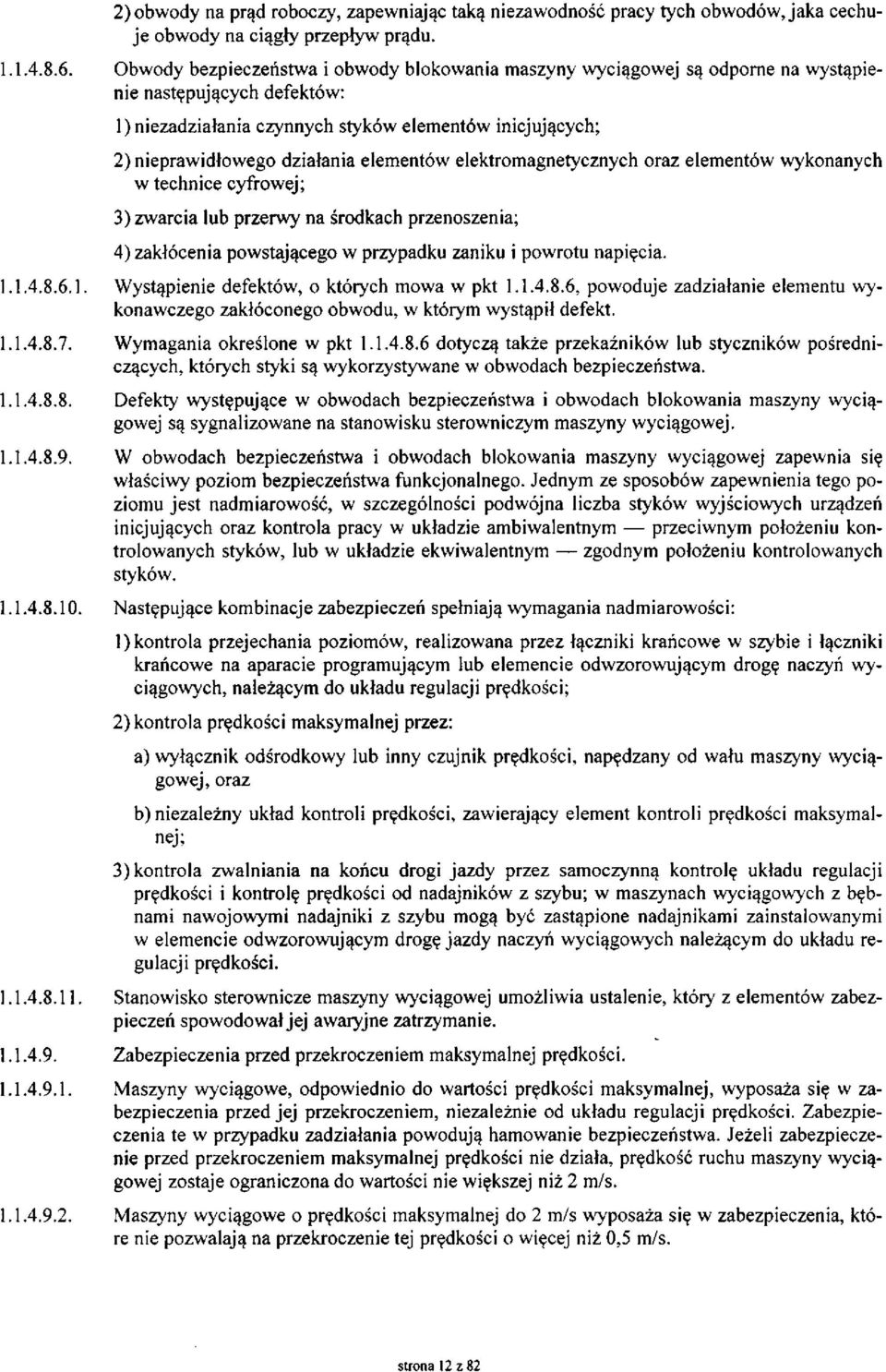 elementów elektromagnetycznych oraz elementów wykonanych w technice cyfrowej; 3) zwarcia lub przerwy na środkach przenoszenia; 4) zakłócenia powstającego w przypadku zaniku i powrotu napięcia. 1.1.4.8.
