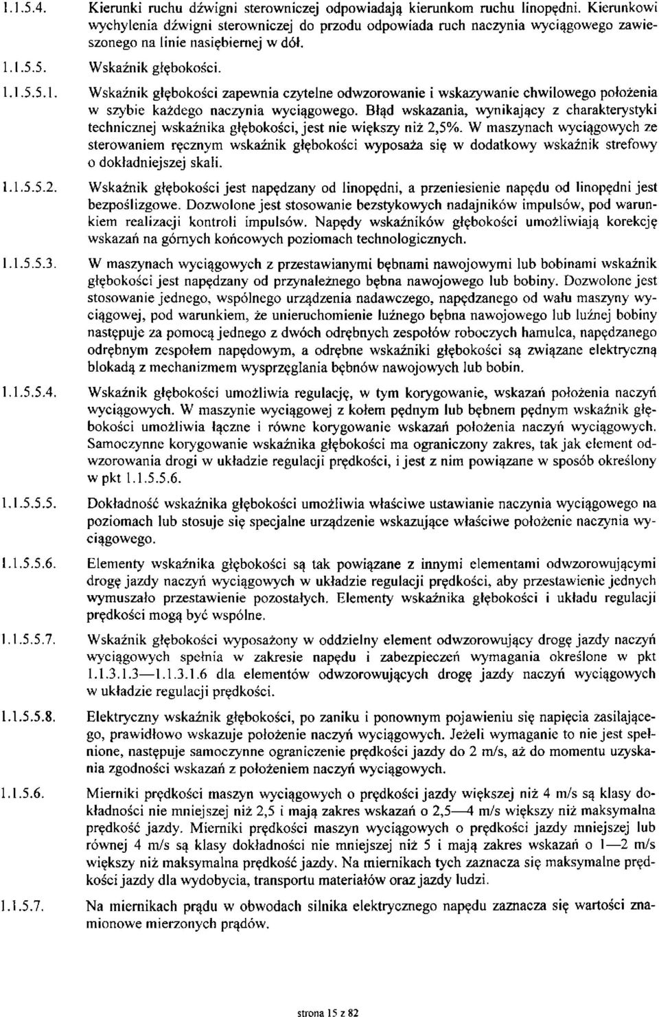 1.5.5. Wskaźnik głębokości. 1.1.5.5.1. Wskaźnik głębokości zapewnia czytelne odwzorowanie i wskazywanie chwilowego położenia w szybie każdego naczynia wyciągowego.