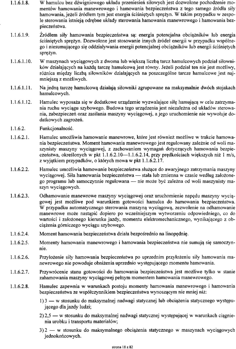 jest energia ściśniętych sprężyn. W takim przypadku w zespole sterowania istnieją odrębne układy sterowania hamowania manewrowego i hamowania bezpieczeństwa. 1.1.6.1.9.