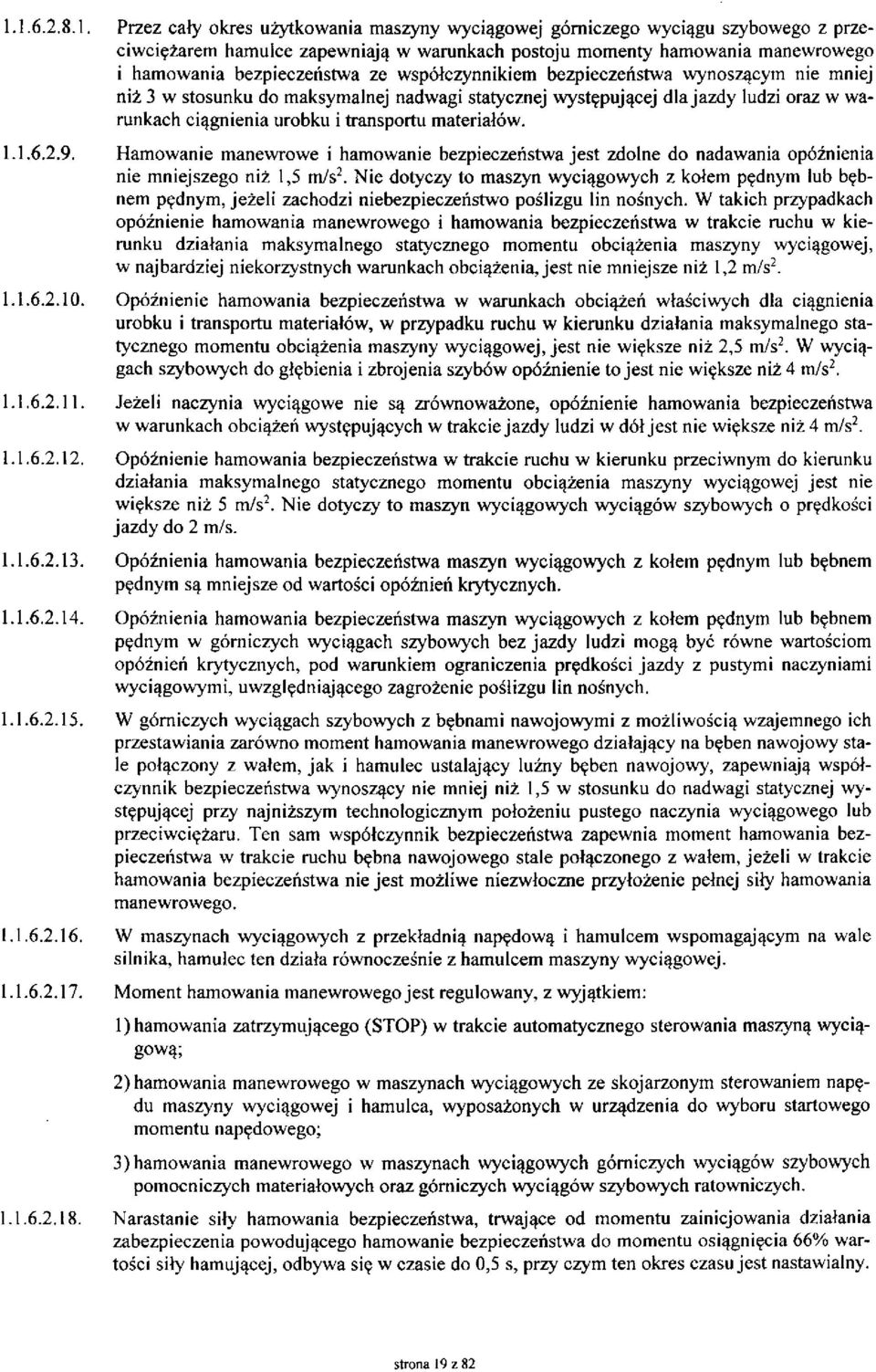 materiałów. 1.1.6.2.9. Hamowanie manewrowe i hamowanie bezpieczeństwa jest zdolne do nadawania opóźnienia nie mniejszego niż 1,5 m/s 2.