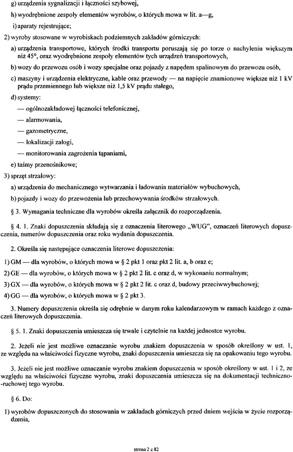 45, oraz wyodrębnione zespoły elementów tych urządzeń transportowych, b) wozy do przewozu osób i wozy specjalne oraz pojazdy z napędem spalinowym do przewozu osób, c) maszyny i urządzenia