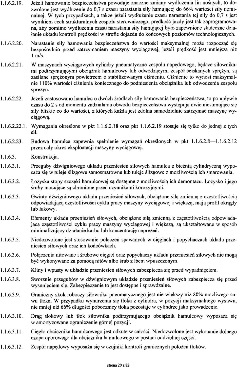 czasu narastania siły hamującej było zapewnione skuteczne działanie układu kontroli prędkości w strefie dojazdu do końcowych poziomów technologicznych. 1.1.6.2.20.