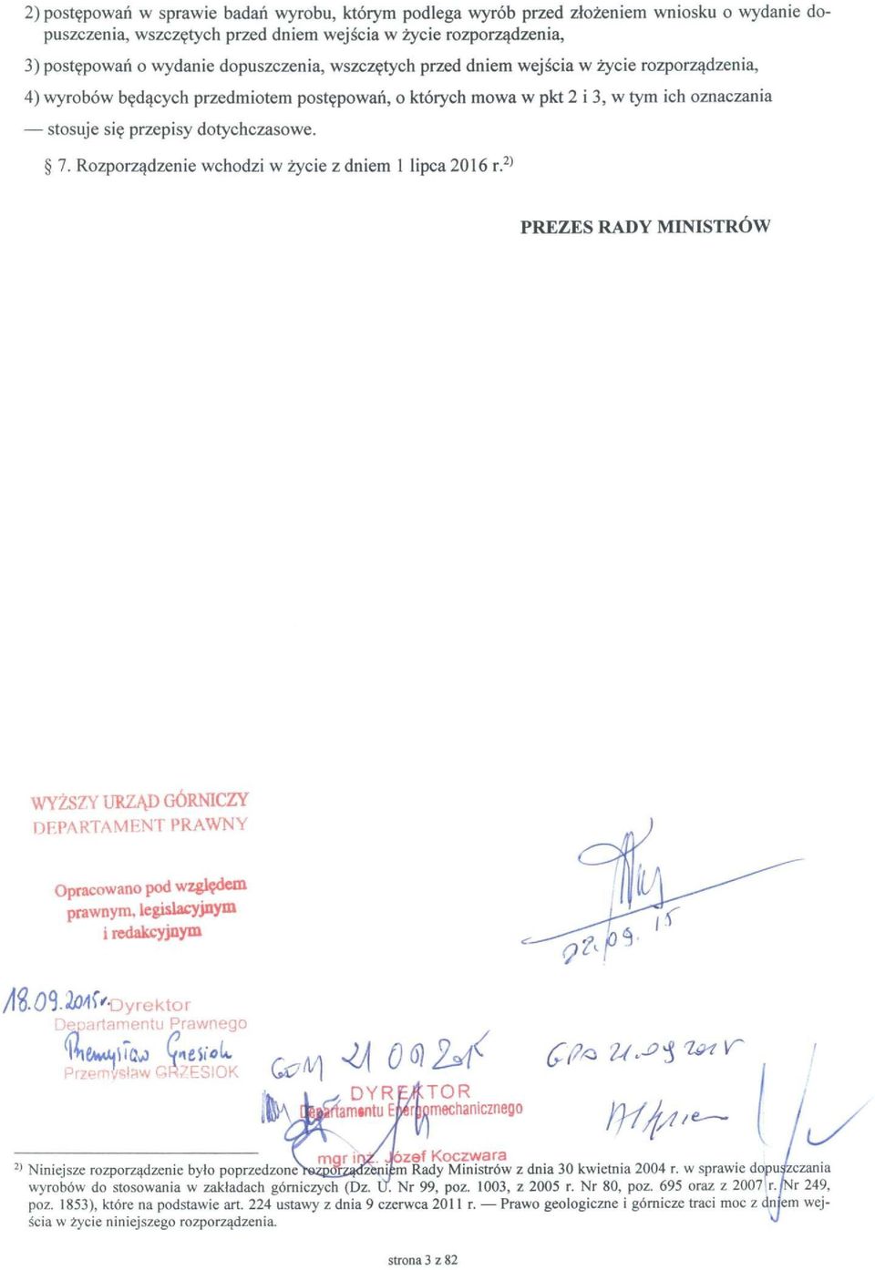 Rozporządzenie wchodzi w życie z dniem 1 lipca 2016 r. 2) PREZES RADY MINISTRÓW WYŻSZY URZĄD GÓRNICZY DEPARTAMENT PRAWNY Opracowano pod względem prawnym, legislacyjnym i redakcyjnym /l#09.