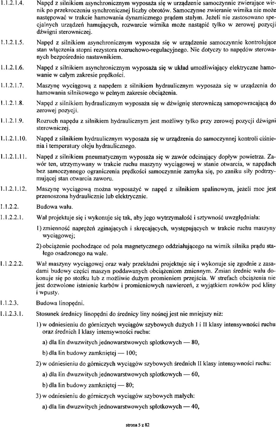 Jeżeli nie zastosowano specjalnych urządzeń hamujących, rozwarcie wirnika może nastąpić tylko w zerowej pozycji dźwigni sterowniczej. 1.1.2.1.5.