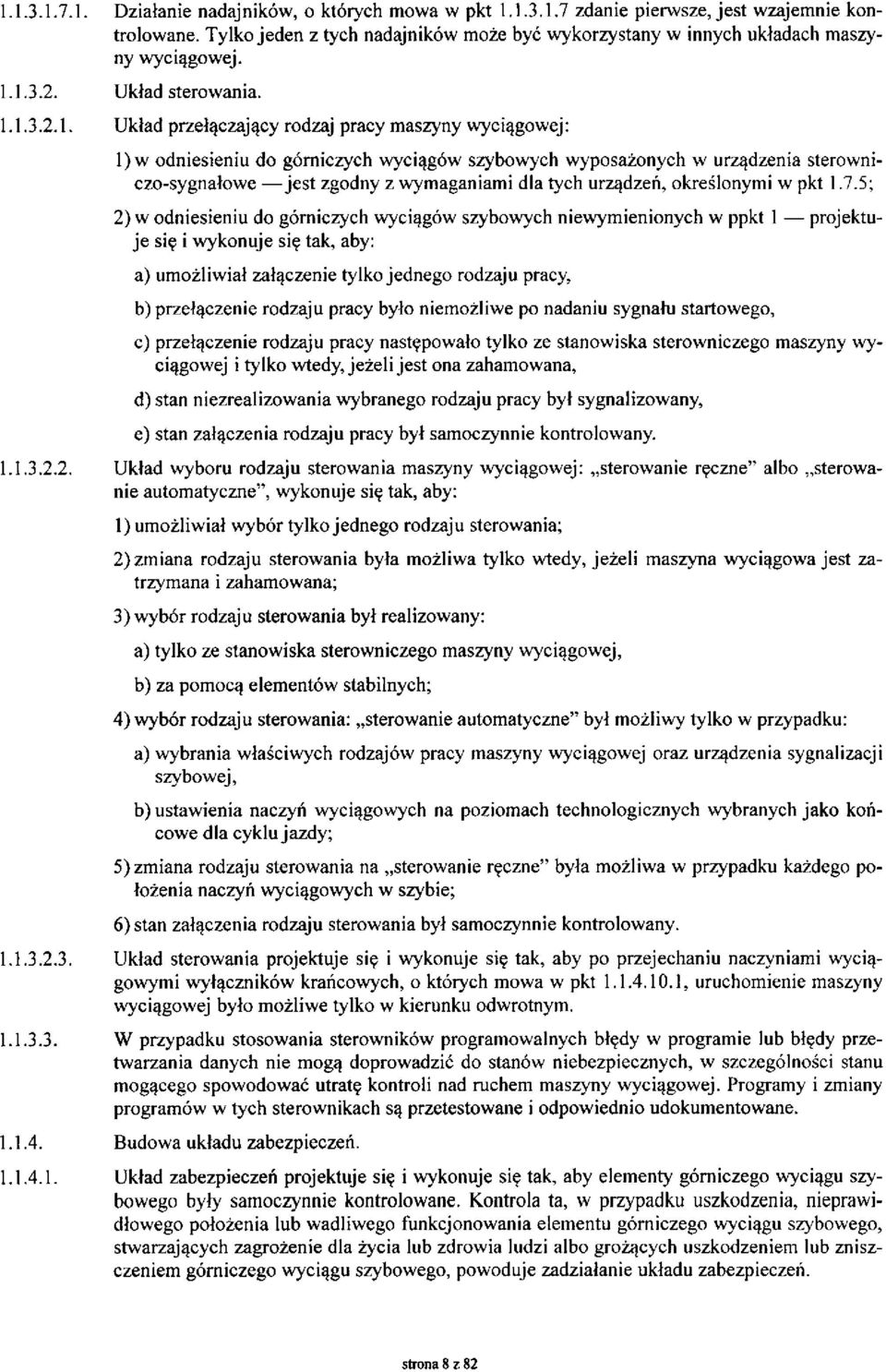1.3.2. Układ sterowania. 1.1.3.2.1. Układ przełączający rodzaj pracy maszyny wyciągowej: 1) w odniesieniu do górniczych wyciągów szybowych wyposażonych w urządzenia sterowniczo-sygnałowe jest zgodny