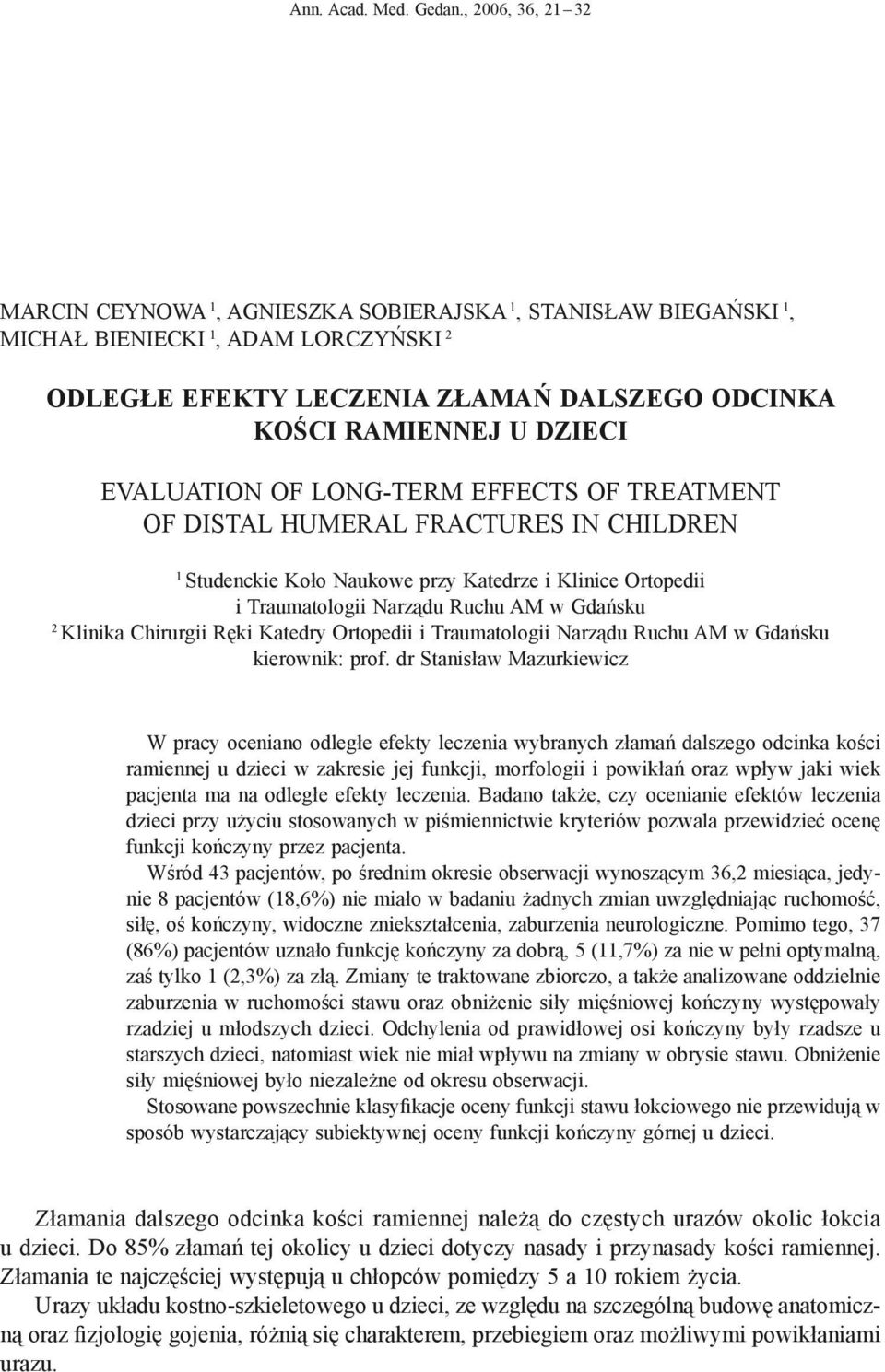 EVALUATION OF LONG-TERM EFFECTS OF TREATMENT OF DISTAL HUMERAL FRACTURES IN CHILDREN 1 Studenckie Koło Naukowe przy Katedrze i Klinice Ortopedii i Traumatologii Narządu Ruchu AM w Gdańsku 2 Klinika