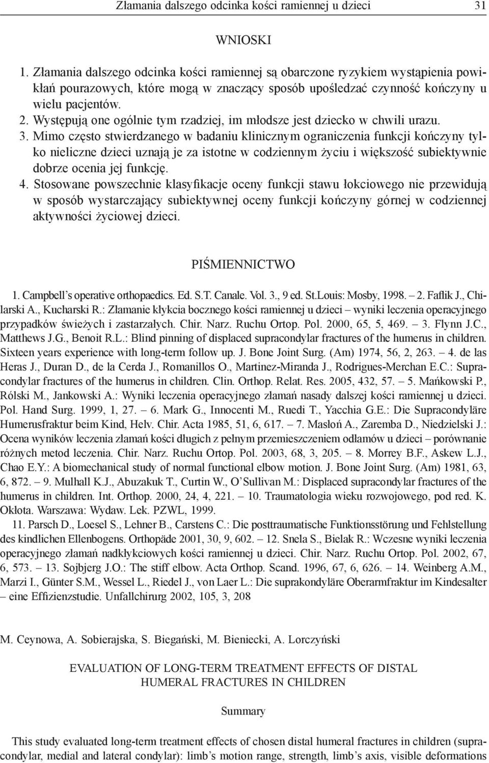 Występują one ogólnie tym rzadziej, im młodsze jest dziecko w chwili urazu. 3.