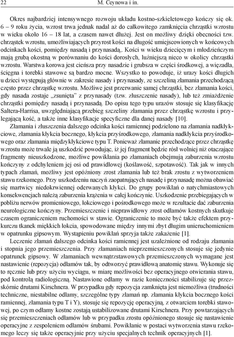 chrząstek wzrostu, umożliwiających przyrost kości na długość umiejscowionych w końcowych odcinkach kości, pomiędzy nasadą i przynasadą,.