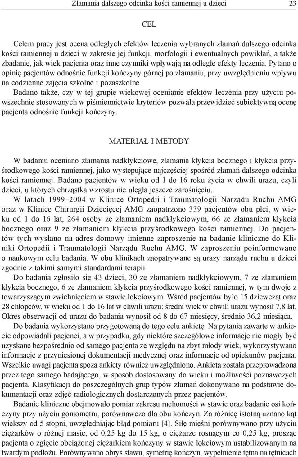 Pytano o opinię pacjentów odnośnie funkcji kończyny górnej po złamaniu, przy uwzględnieniu wpływu na codzienne zajęcia szkolne i pozaszkolne.
