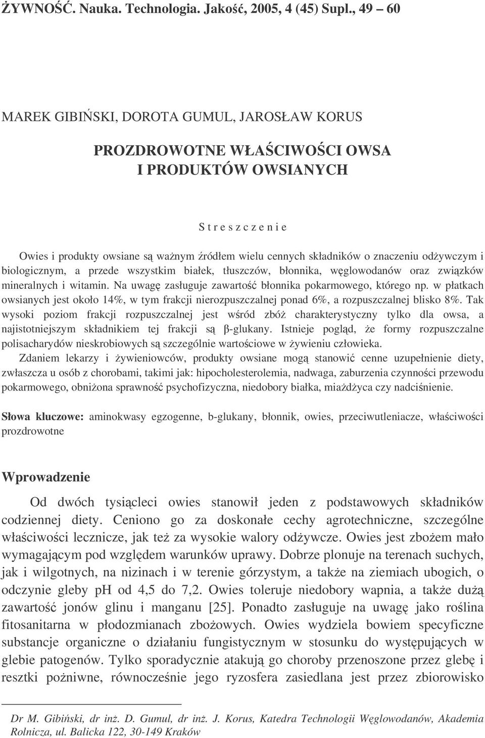 znaczeniu odywczym i biologicznym, a przede wszystkim białek, tłuszczów, błonnika, wglowodanów oraz zwizków mineralnych i witamin. Na uwag zasługuje zawarto błonnika pokarmowego, którego np.