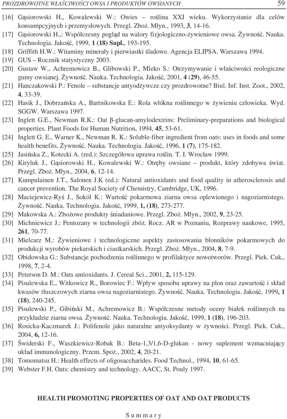 Agencja ELIPSA. Warszawa 1994. [19] GUS Rocznik statystyczny 2003. [20] Gustaw W., Achremowicz B., Glibowski P., Mleko S.: Otrzymywanie i właciwoci reologiczne gumy owsianej. ywno. Nauka. Technologia.