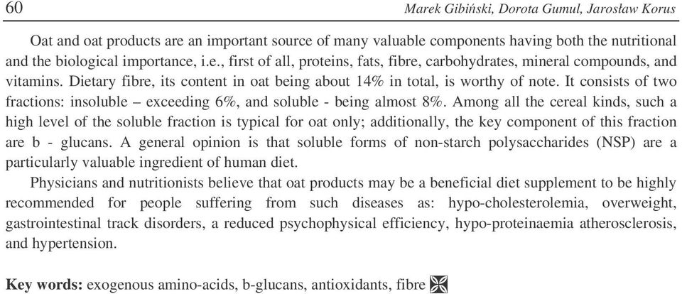 Among all the cereal kinds, such a high level of the soluble fraction is typical for oat only; additionally, the key component of this fraction are b - glucans.