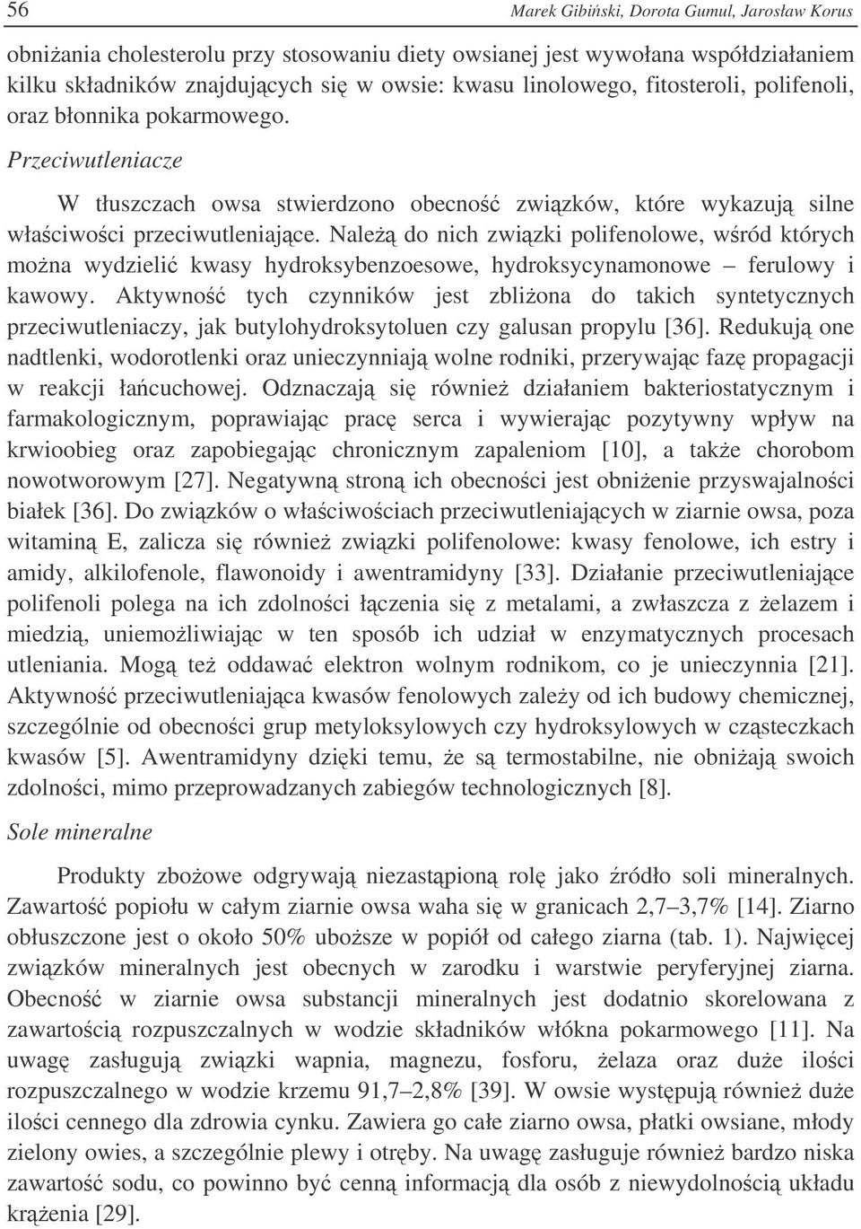 Nale do nich zwizki polifenolowe, wród których mona wydzieli kwasy hydroksybenzoesowe, hydroksycynamonowe ferulowy i kawowy.