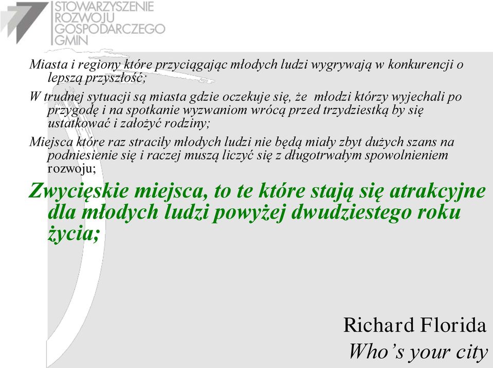 które raz straciły młodych ludzi nie będą miały zbyt dużych szans na podniesienie się i raczej muszą liczyć się z długotrwałym spowolnieniem