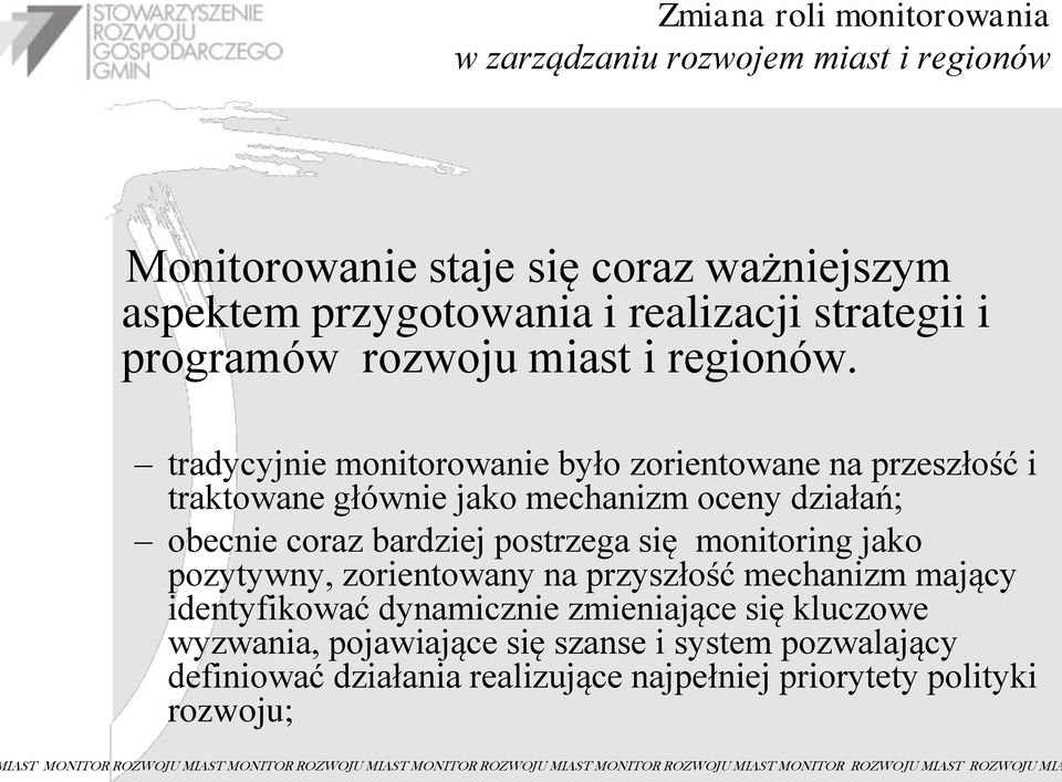 tradycyjnie monitorowanie było zorientowane na przeszłość i traktowane głównie jako mechanizm oceny działań; obecnie coraz bardziej postrzega się monitoring jako pozytywny,