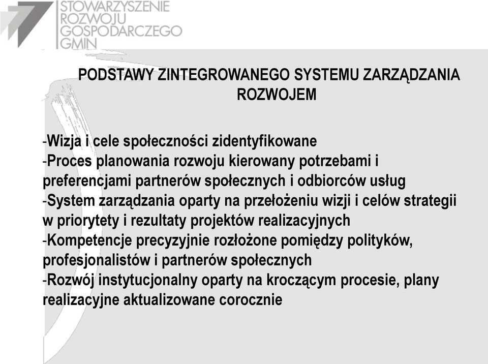 celów strategii w priorytety i rezultaty projektów realizacyjnych -Kompetencje precyzyjnie rozłożone pomiędzy polityków,