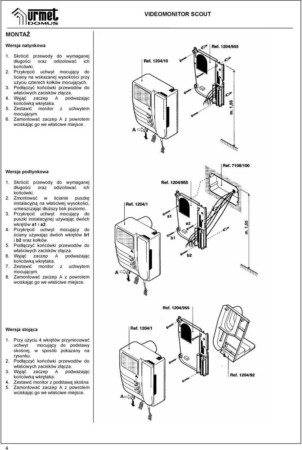 Wyjąć zaczep A podważając końcówką wkrętaka. 5. Zestawić monitor z uchwytem mocującym. 6. Zamontować zaczep A z powrotem wciskając go we właściwe miejsce. Wersja podtynkowa 1.