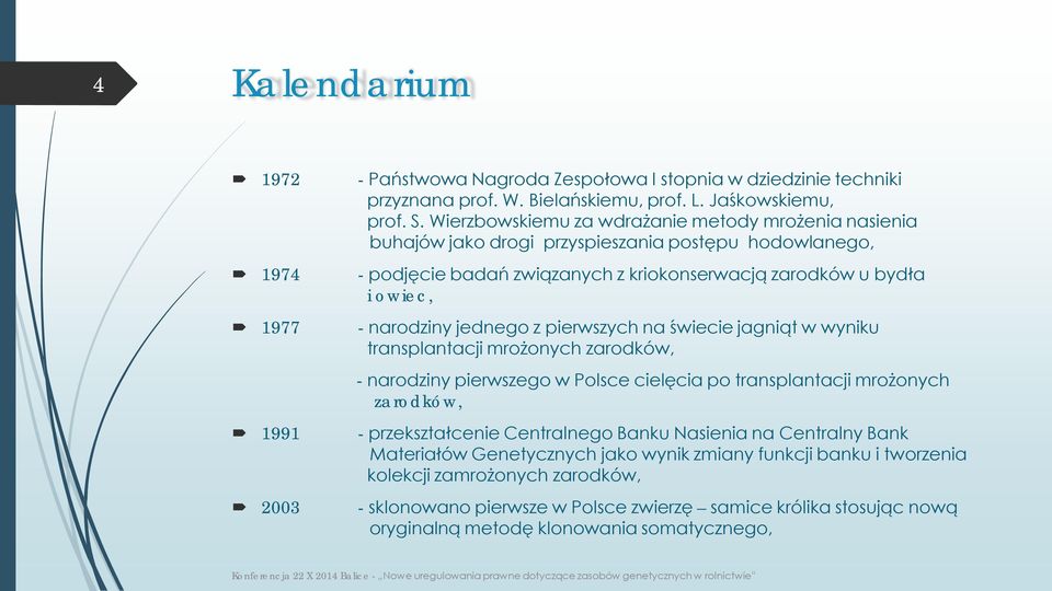 narodziny jednego z pierwszych na świecie jagniąt w wyniku transplantacji mrożonych zarodków, - narodziny pierwszego w Polsce cielęcia po transplantacji mrożonych zarodków, 1991 - przekształcenie