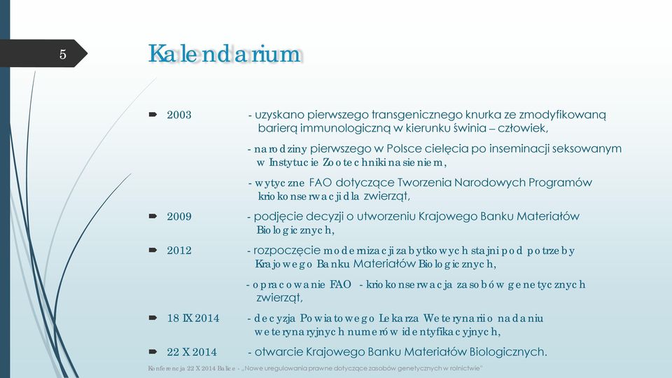 Krajowego Banku Materiałów Biologicznych, 2012 - rozpoczęcie modernizacji zabytkowych stajni pod potrzeby Krajowego Banku Materiałów Biologicznych, - opracowanie FAO - kriokonserwacja