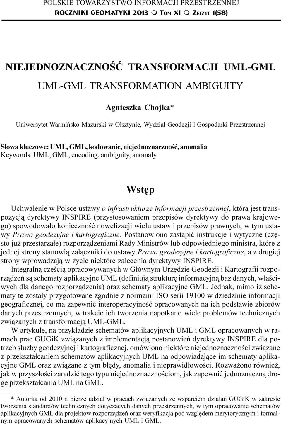 GML, encoding, ambiguity, anomaly Wstêp Uchwalenie w Polsce ustawy o infrastrukturze informacji przestrzennej, która jest transpozycj¹ dyrektywy INSPIRE (przystosowaniem przepisów dyrektywy do prawa