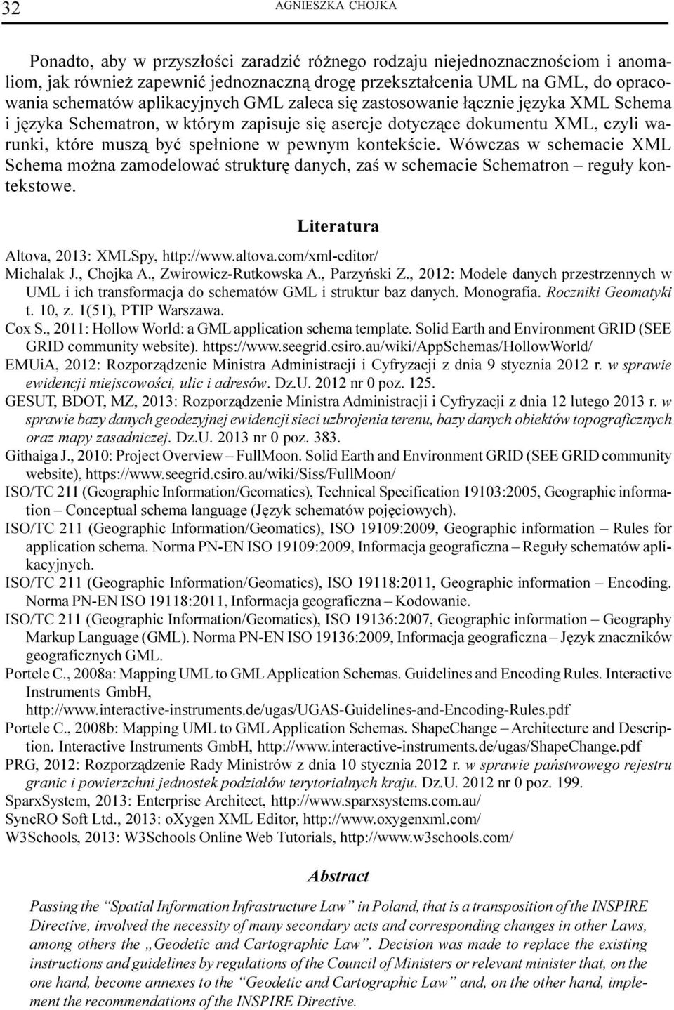 kontekœcie. Wówczas w schemacie XML Schema mo na zamodelowaæ strukturê danych, zaœ w schemacie Schematron regu³y kontekstowe. Literatura Altova, 2013: XMLSpy, http://www.altova.