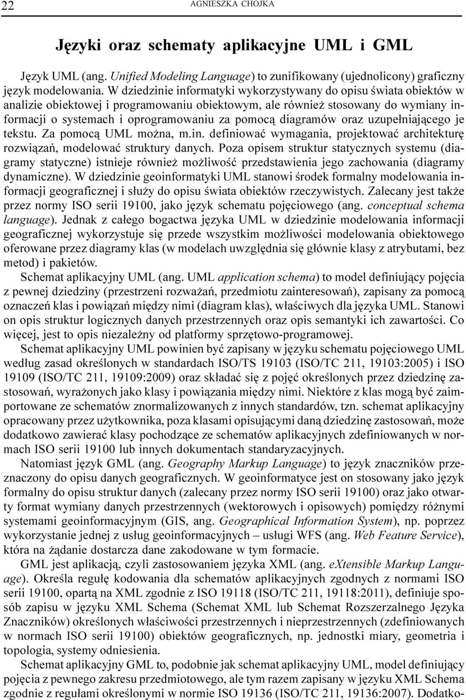 diagramów oraz uzupe³niaj¹cego je tekstu. Za pomoc¹ UML mo na, m.in. definiowaæ wymagania, projektowaæ architekturê rozwi¹zañ, modelowaæ struktury danych.