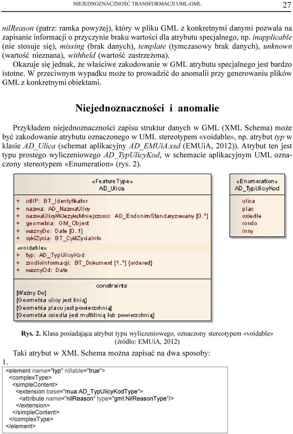 Okazuje siê jednak, e w³aœciwe zakodowanie w GML atrybutu specjalnego jest bardzo istotne. W przeciwnym wypadku mo e to prowadziæ do anomalii przy generowaniu plików GML z konkretnymi obiektami.
