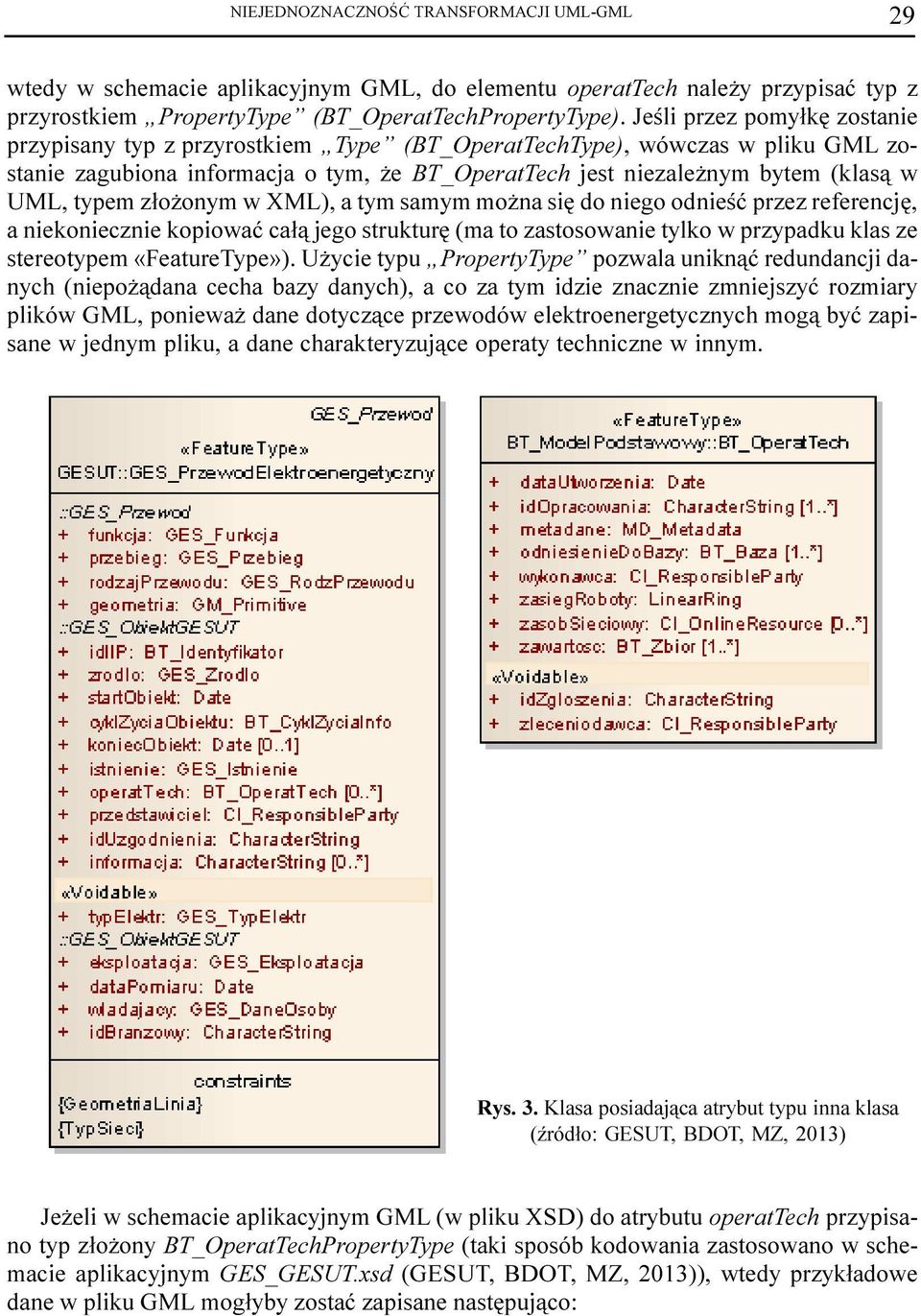 typem z³o onym w XML), a tym samym mo na siê do niego odnieœæ przez referencjê, a niekoniecznie kopiowaæ ca³¹ jego strukturê (ma to zastosowanie tylko w przypadku klas ze stereotypem «FeatureType»).