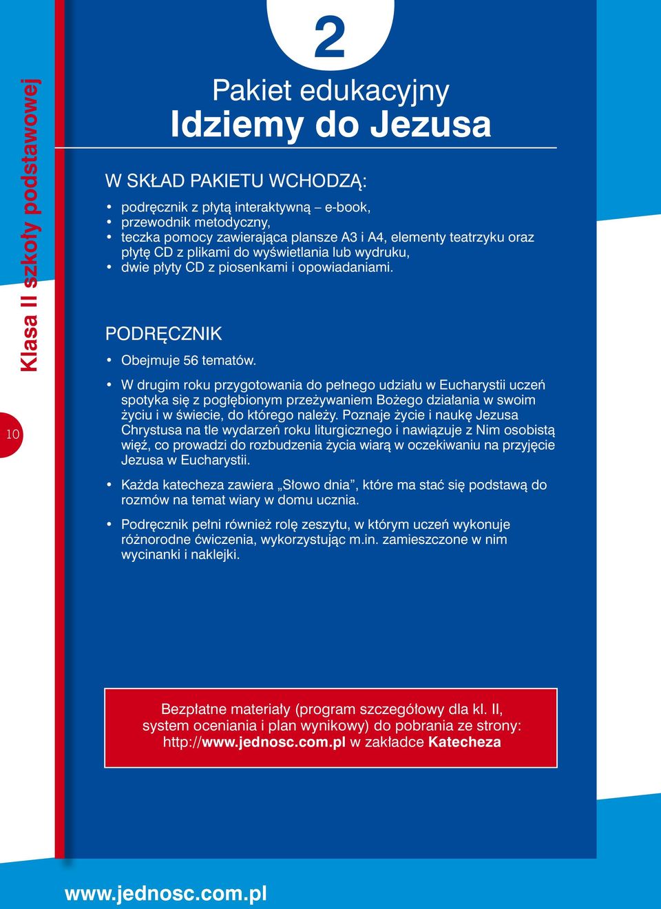 W drugim roku przygotowania do pełnego udziału w Eucharystii uczeń spotyka się z pogłębionym przeżywaniem Bożego działania w swoim życiu i w świecie, do którego należy.