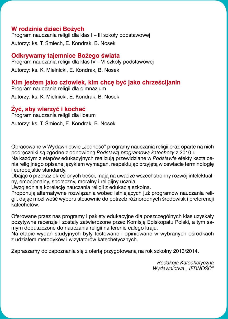 Nosek Kim jestem jako człowiek, kim chcę być jako chrześcijanin Program nauczania religii dla gimnazjum Autorzy: ks. K. Mielnicki, E. Kondrak, B.