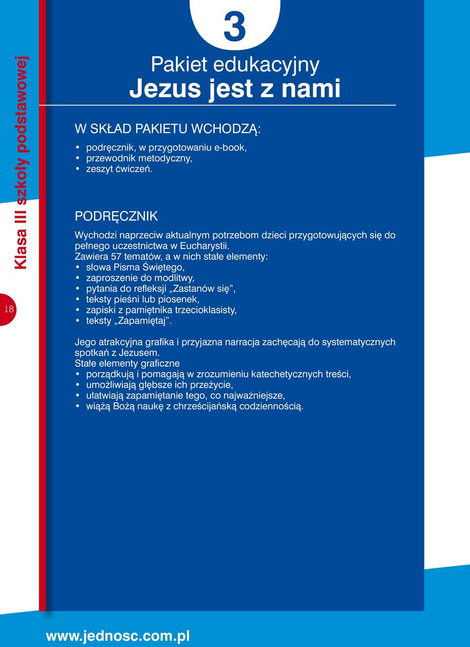 Zawiera 57 tematów, a w nich stałe elementy: słowa Pisma Świętego, zaproszenie do modlitwy, pytania do refleksji Zastanów się, teksty pieśni lub piosenek, zapiski z pamiętnika trzecioklasisty, teksty