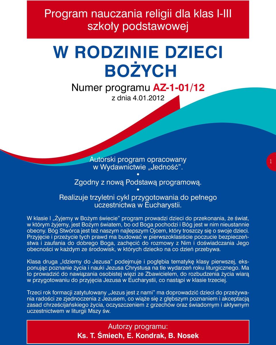 1 W klasie I Żyjemy w Bożym świecie program prowadzi dzieci do przekonania, że świat, w którym żyjemy, jest Bożym światem, bo od Boga pochodzi i Bóg jest w nim nieustannie obecny.