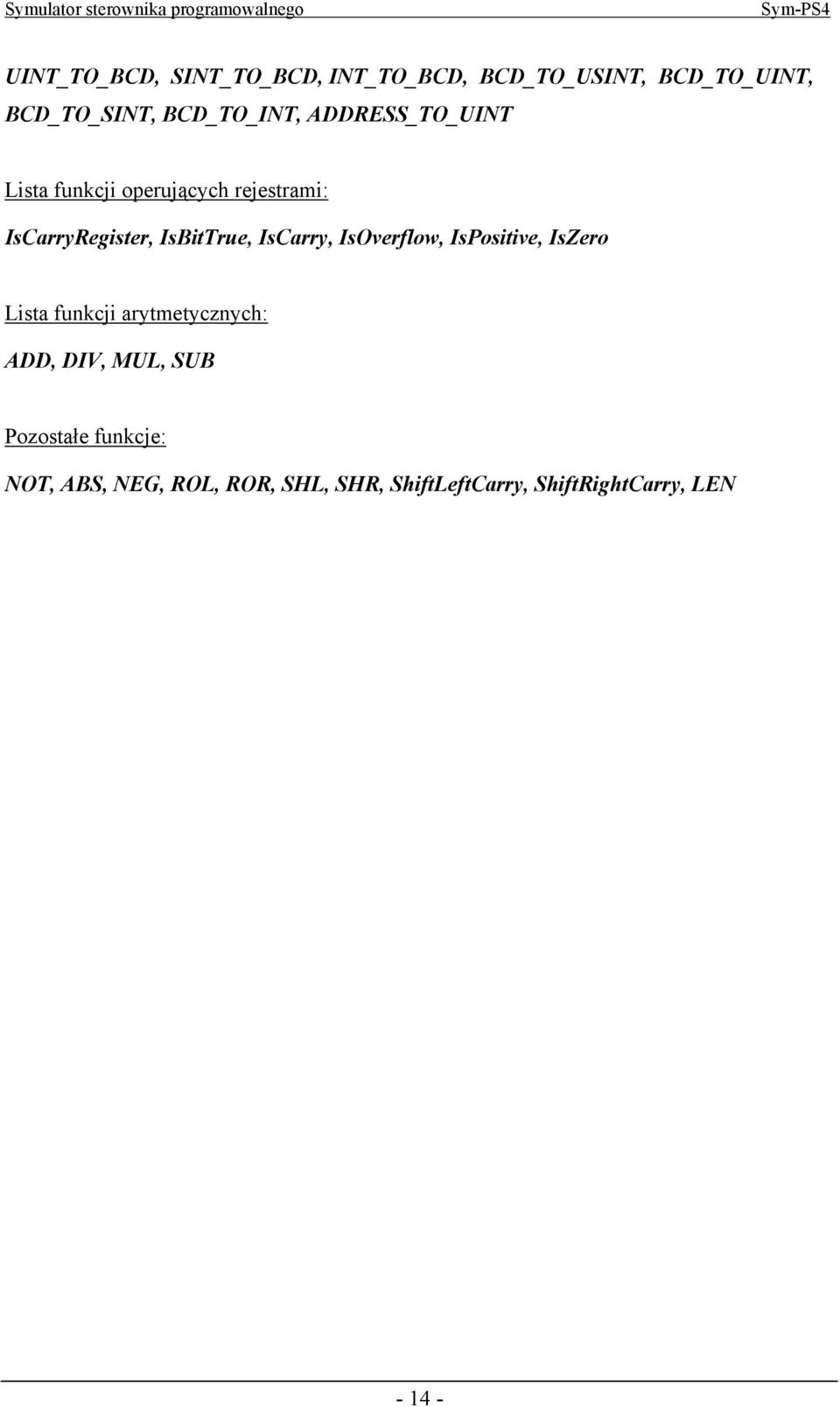 IsCarry, IsOverflow, IsPositive, IsZero Lista funkcji arytmetycznych: ADD, DIV, MUL, SUB