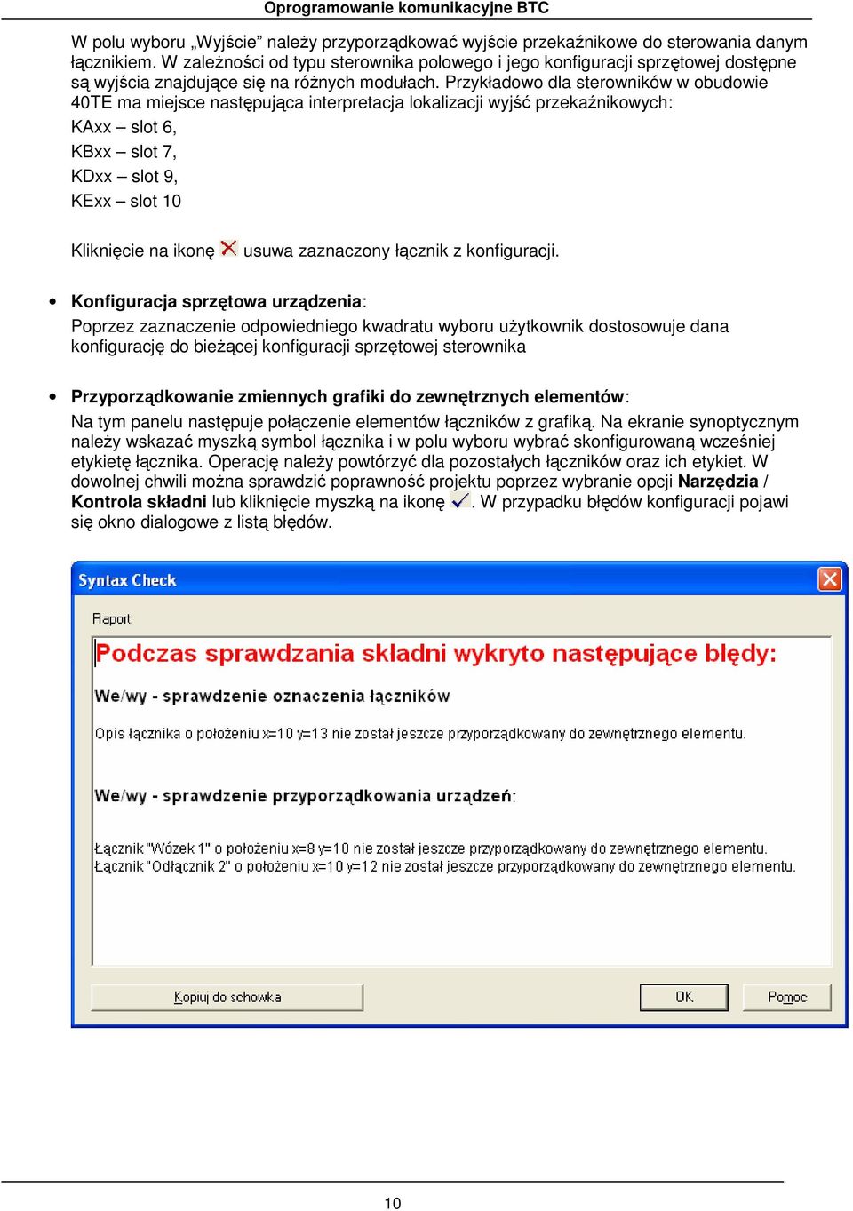 Przykładowo dla sterowników w obudowie 40TE ma miejsce następująca interpretacja lokalizacji wyjść przekaźnikowych: KAxx slot 6, KBxx slot 7, KDxx slot 9, KExx slot 10 Kliknięcie na ikonę usuwa