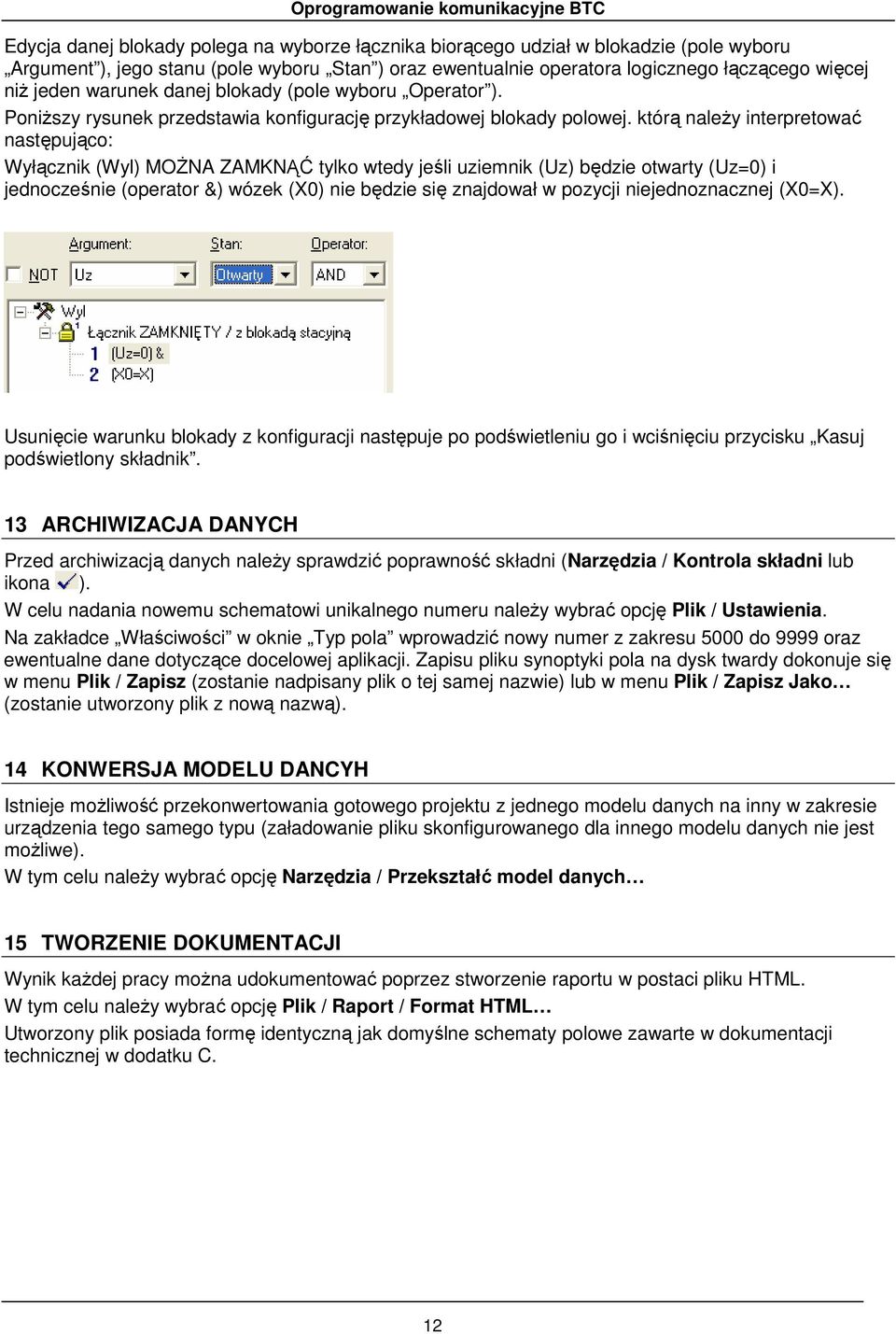 którą naleŝy interpretować następująco: Wyłącznik (Wyl) MOśNA ZAMKNĄĆ tylko wtedy jeśli uziemnik (Uz) będzie otwarty (Uz=0) i jednocześnie (operator &) wózek (X0) nie będzie się znajdował w pozycji