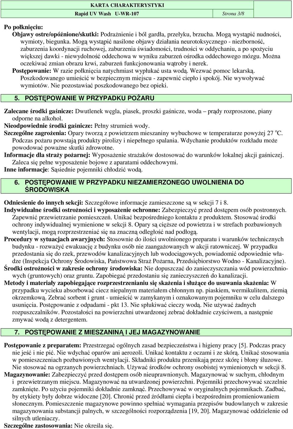 oddechowa w wyniku zaburzeń ośrodka oddechowego mózgu. MoŜna oczekiwać zmian obrazu krwi, zaburzeń funkcjonowania wątroby i nerek. Postępowanie: W razie połknięcia natychmiast wypłukać usta wodą.